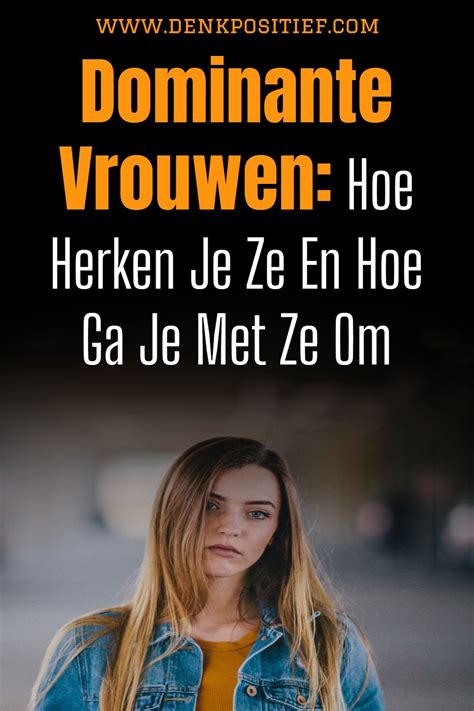 dominante vrouw relatie|Dominante Vrouwen: Hoe Herken Je Ze En Hoe Ga Je Met Ze。